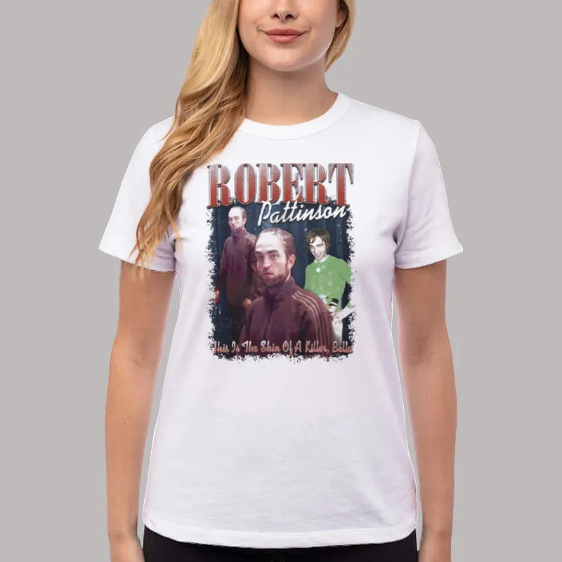 Women T Shirt White The Skin Of A Killer Robert Pattinson Meme Shirt