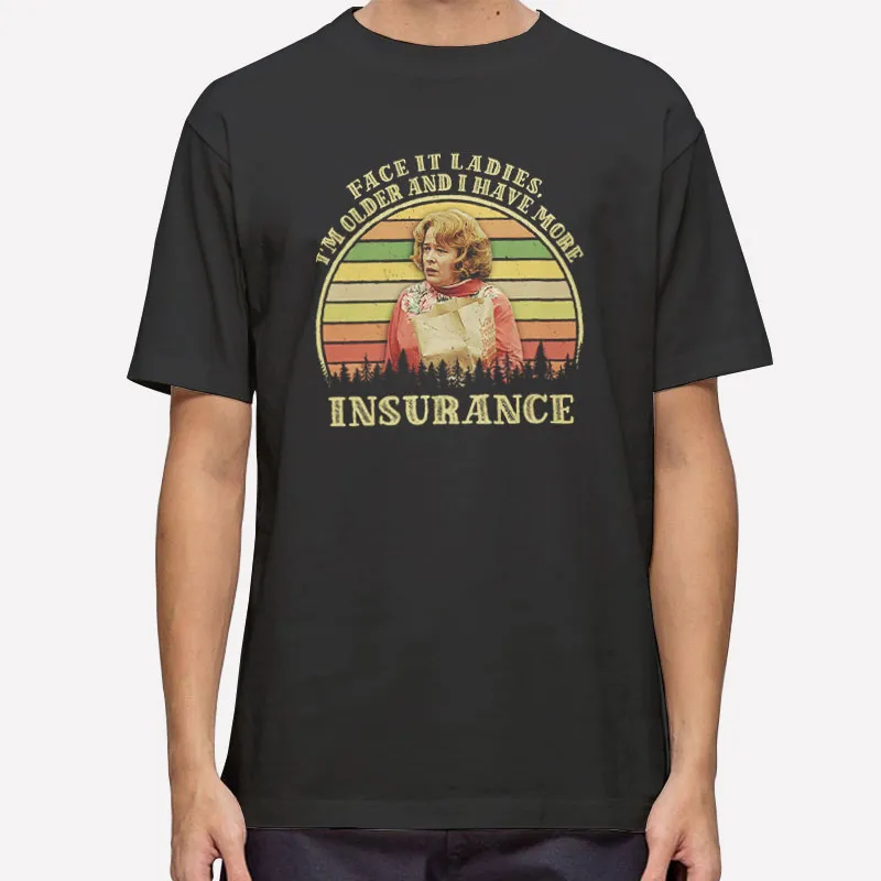 Evelyn Couch Face It Ladies I'm Older And I Have More Insurance Shirt