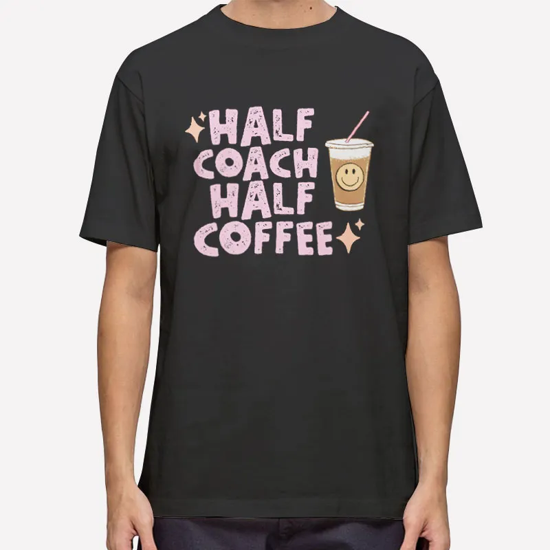 Funny Half Coach Half Coffee Shirt