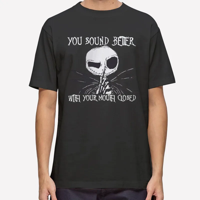 Jack Skellington You Sound Better With Your Mouth Closed Shirt