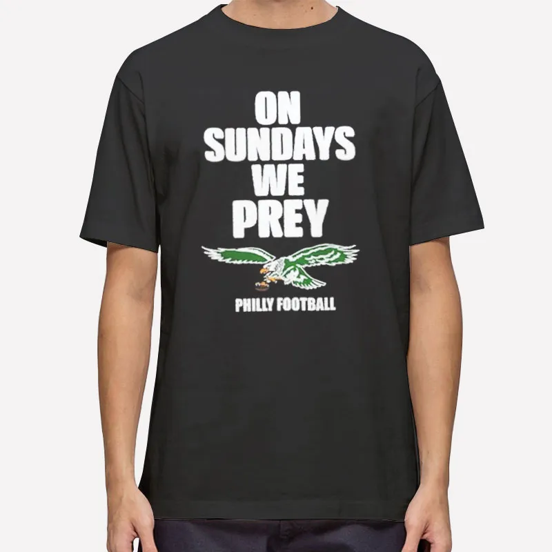 Philadelphia Eagles Philly Football On Sundays We Prey Shirt
