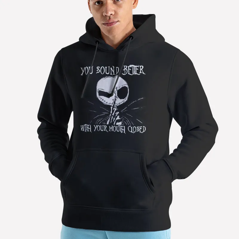 Unisex Hoodie Black Jack Skellington You Sound Better With Your Mouth Closed Shirt