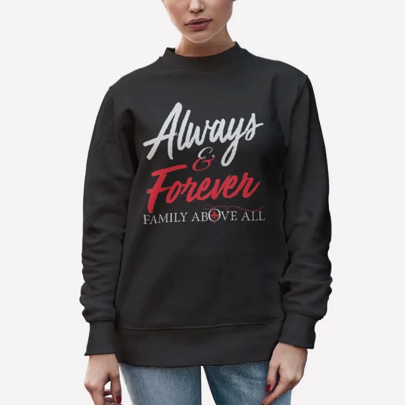 Unisex Sweatshirt Black Always And Forever Family Above All Shirt