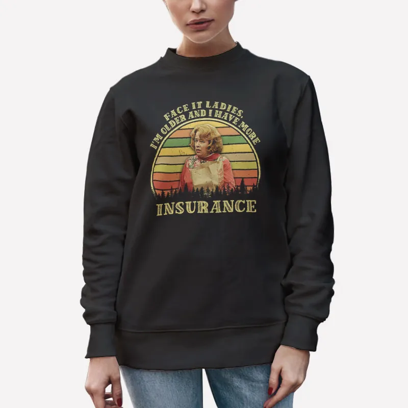 Unisex Sweatshirt Black Evelyn Couch Face It Ladies I'm Older And I Have More Insurance Shirt