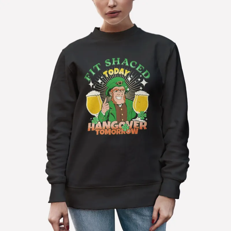 Unisex Sweatshirt Black Funny Drinking St Patricks Day Fit Shaced Shirt