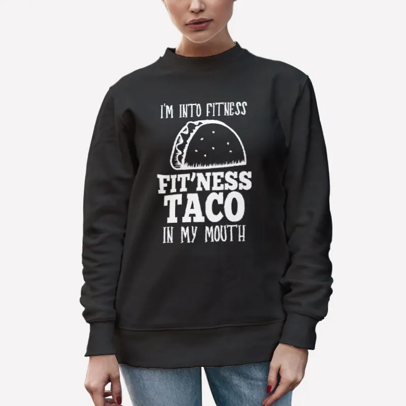 Unisex Sweatshirt Black I'm Into Fitness Taco In My Mouth Shirt