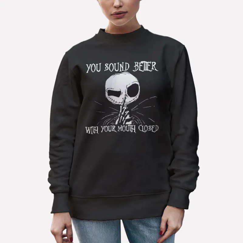 Unisex Sweatshirt Black Jack Skellington You Sound Better With Your Mouth Closed Shirt