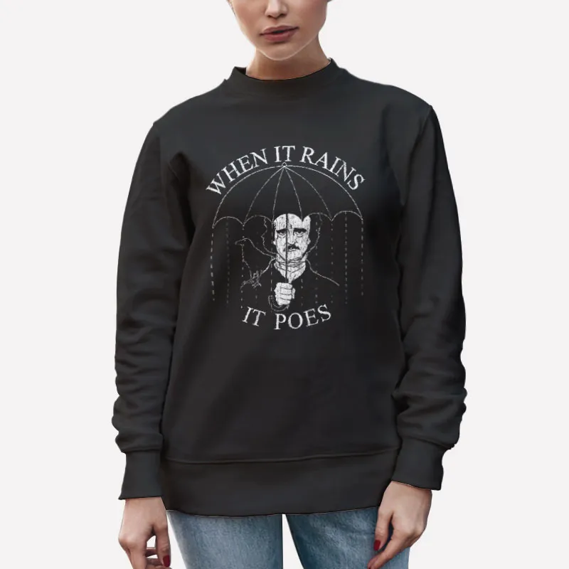 Unisex Sweatshirt Black When It Rains It Poes Edgar Allen Poe Shirt