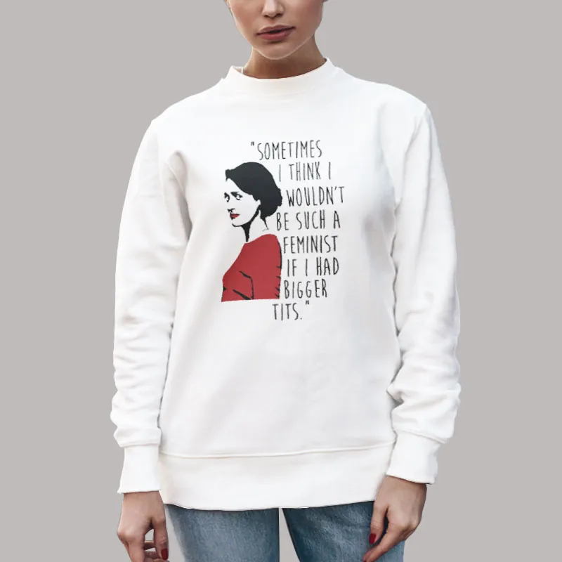 Unisex Sweatshirt White I Wouldn't Be Such A Feminist Fleabag T Shirt