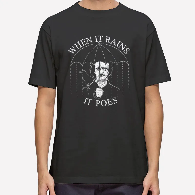When It Rains It Poes Edgar Allen Poe Shirt