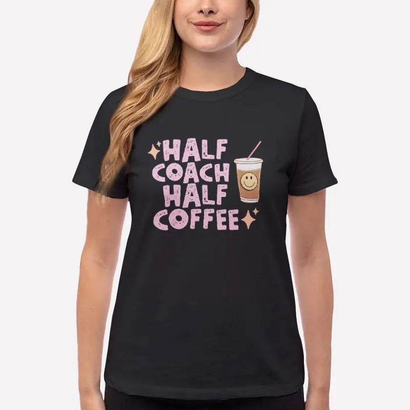 Women T Shirt Black Funny Half Coach Half Coffee Shirt