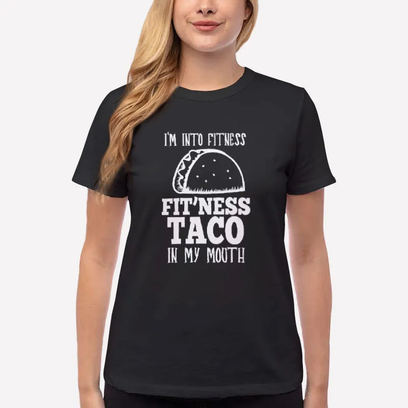 Women T Shirt Black I'm Into Fitness Taco In My Mouth Shirt