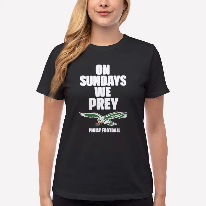 Women T Shirt Black Philadelphia Eagles Philly Football On Sundays We Prey Shirt