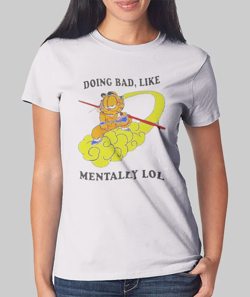 Women T Shirt Doing Bad Like Mentally Lol Garfield T Shirt