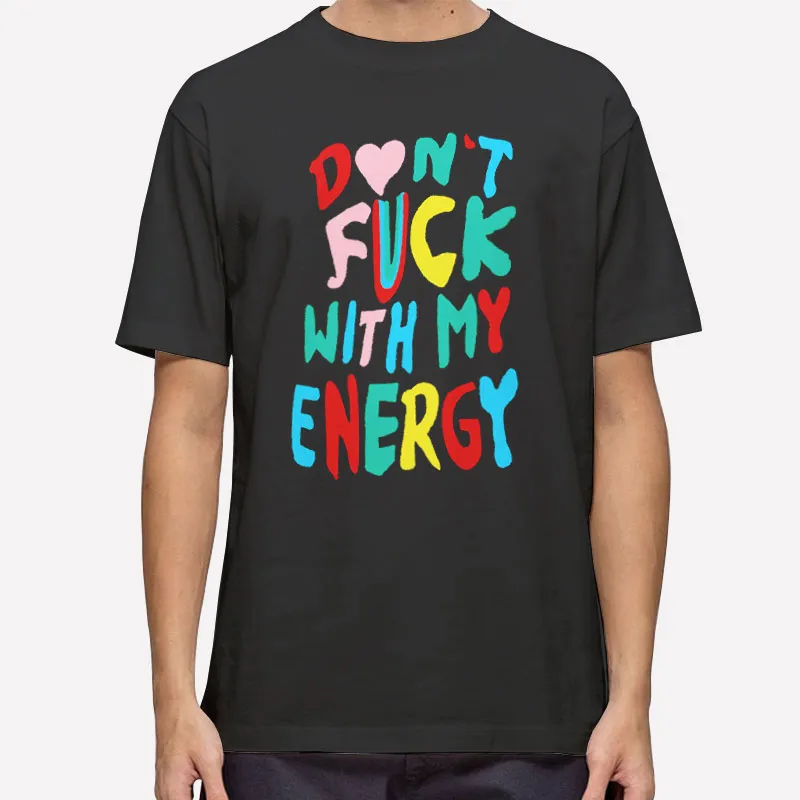 Don't Fck With My Energy Shirt