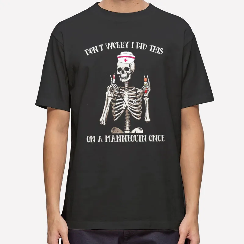 Don't Worry I Did This On A Mannequin Once Halloween Nurse Shirt