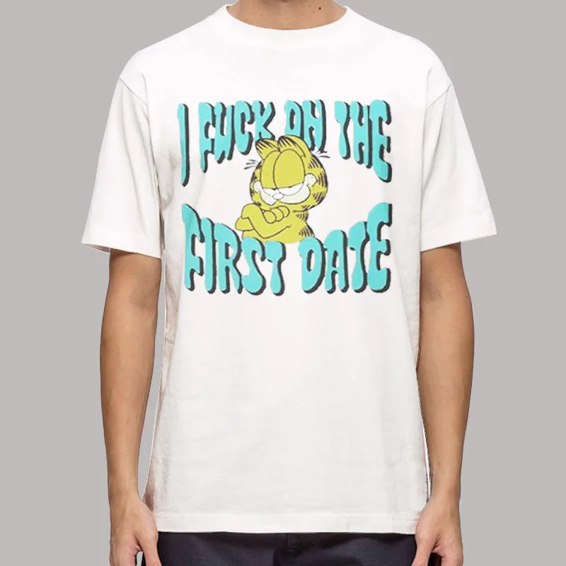 Funny Garfield I Fuck On The First Date T Shirt