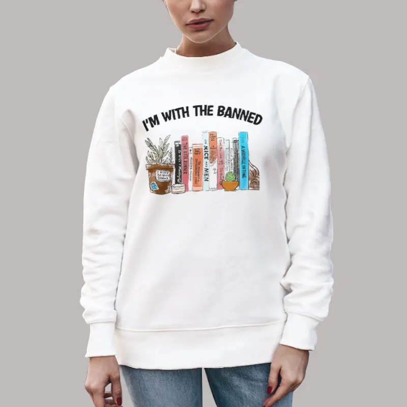 Funny I'm With The Banned Books Sweatshirt