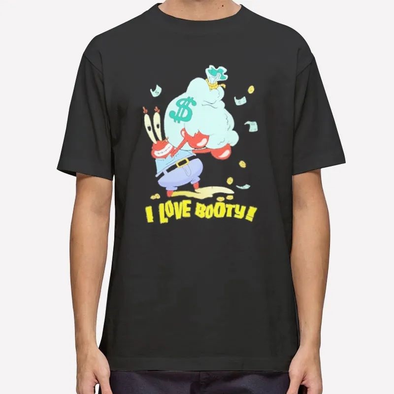 Funny Love Mr Krabs Booty Shirt T Shirt