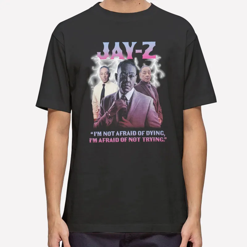 Jay Z I'm Not Afraid Of Dying I'm Afraid Of Not Trying T Shirt
