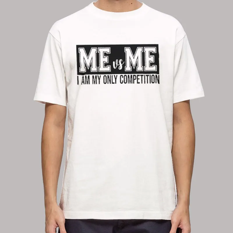 Mens T Shirt White Me Vs Me I'm Only My Competition Sweatshirt