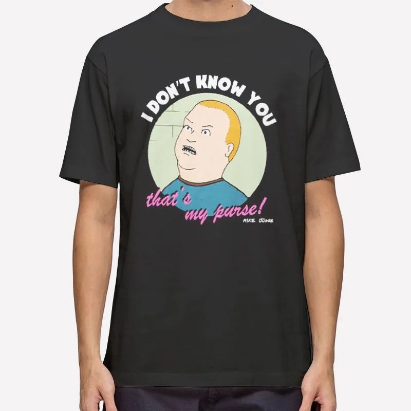 Thats My Purse I Dont Know You King Of The Hill Bobby Shirt T Shirt