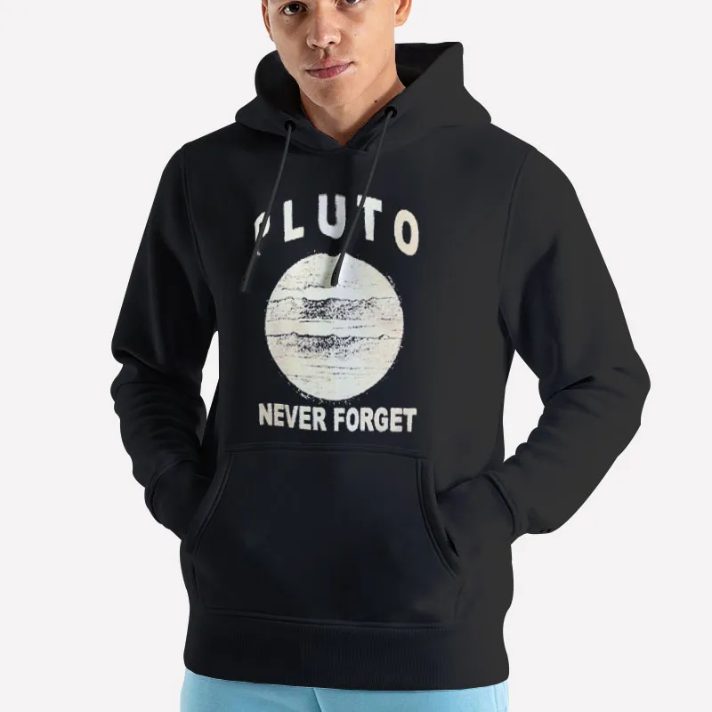 Unisex Hoodie Black Funny Never Forget Pluto Shirt