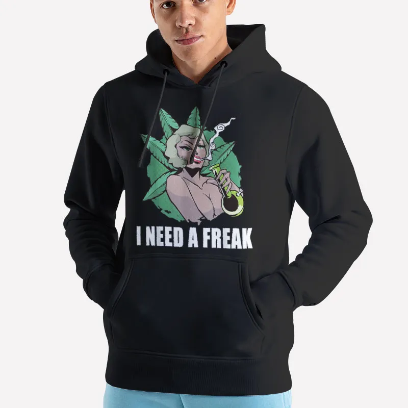 Unisex Hoodie Black Vintage I Need A Freak Weed Marijuana Lover T Shirt