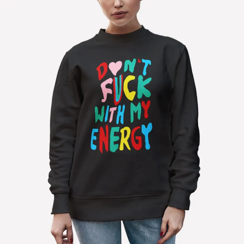 Unisex Sweatshirt Black Don't Fck With My Energy Shirt
