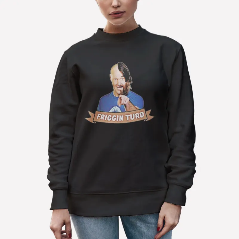 Unisex Sweatshirt Black Friggin Turd Last Man On Earth Shirt