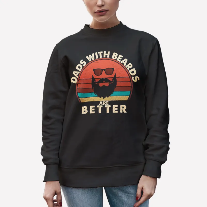 Unisex Sweatshirt Black Funny Dads With Beards Are Better Shirt