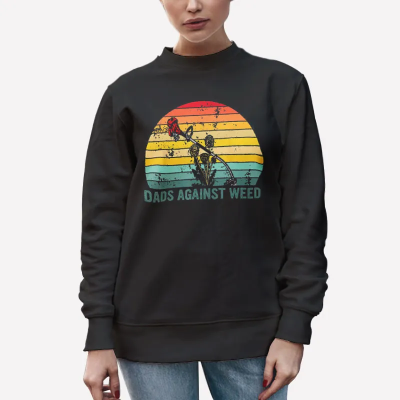 Unisex Sweatshirt Black Funny Gardening Dads Against Weed Shirt