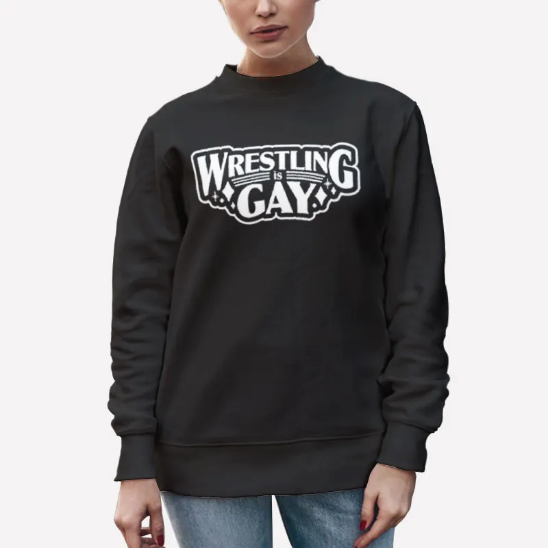 Unisex Sweatshirt Black Funny Lgbtq Wrestling Is Gay Shirt