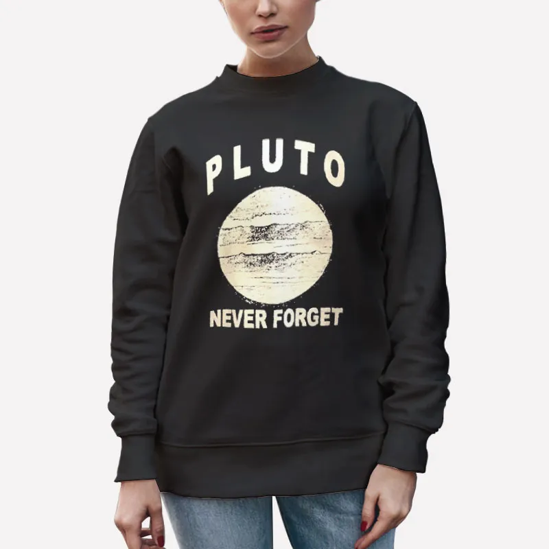 Unisex Sweatshirt Black Funny Never Forget Pluto Shirt