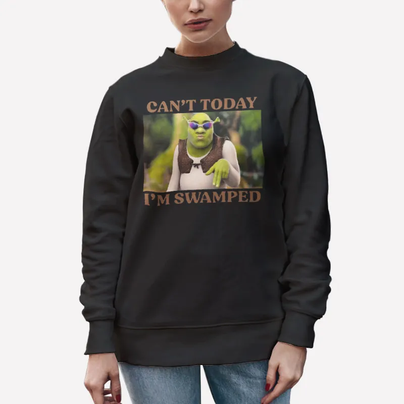 Unisex Sweatshirt Black Funny Shrek Can't Today I'm Swamped Shirt