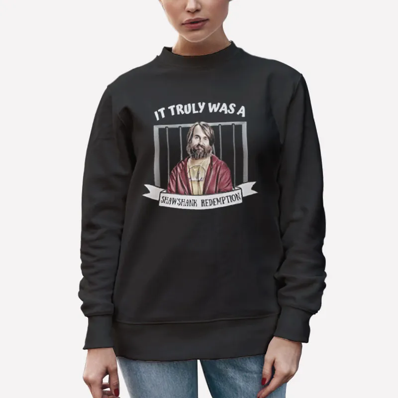 Unisex Sweatshirt Black It Truly Was A Shawshank Redemption Shirt