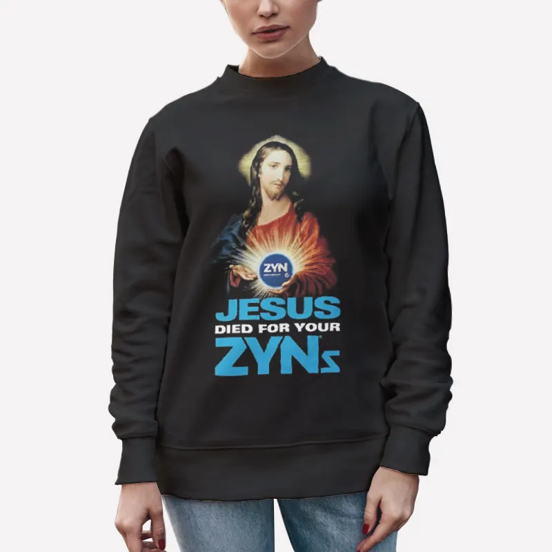 Unisex Sweatshirt Black Je5us Died For Your Zyns Shirt
