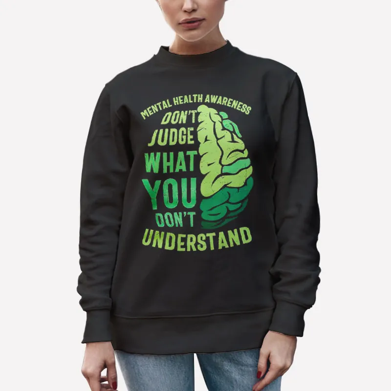 Unisex Sweatshirt Black Mental Health Awareness Don't Judge Shirt