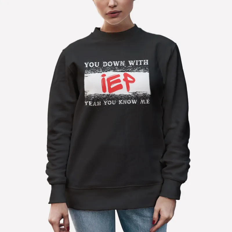 Unisex Sweatshirt Black You Down With Iep Shirt