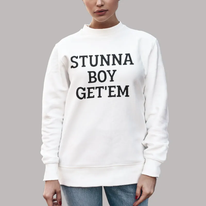 Unisex Sweatshirt White Funny Stunna Boy Get Em Shirt