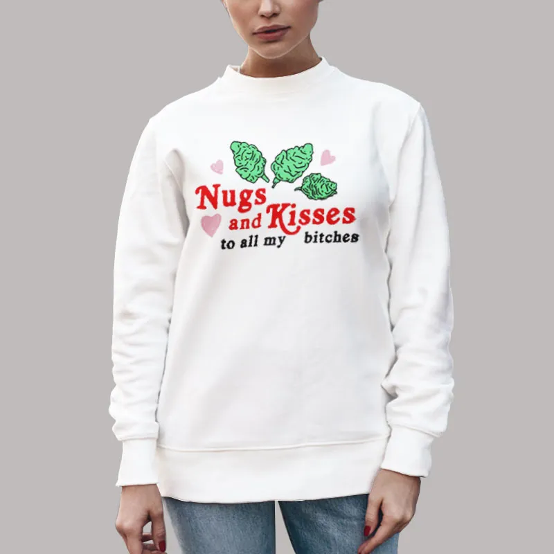 Unisex Sweatshirt White To All My Bitches Nugs And Kisses T Shirt