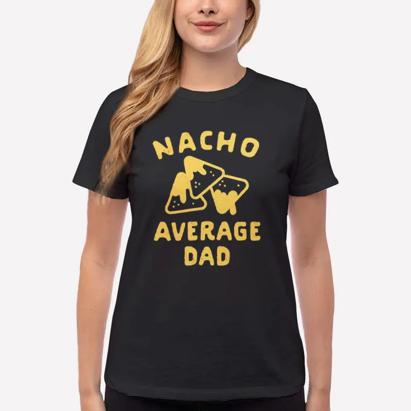 Women T Shirt Black Funny Nacho Average Dad Shirt