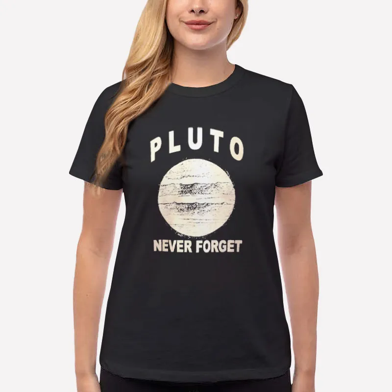 Women T Shirt Black Funny Never Forget Pluto Shirt
