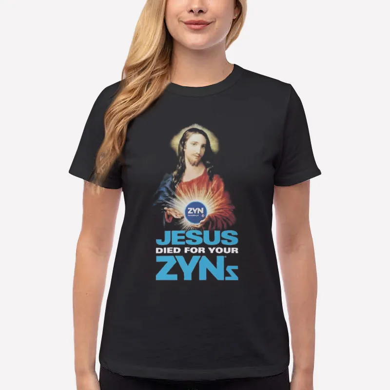 Women T Shirt Black Je5us Died For Your Zyns Shirt