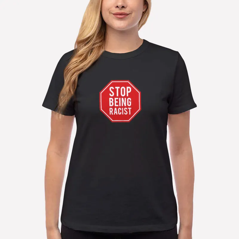Women T Shirt Black Vintage Stop Being Racist Shirt