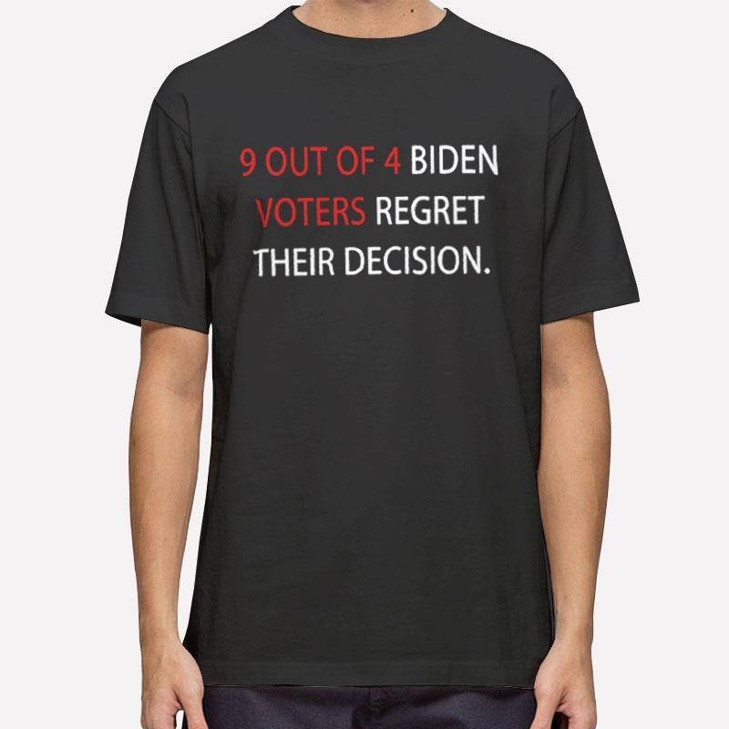 9 Out Of 4 Biden Voters Regret Their Decision Shirt