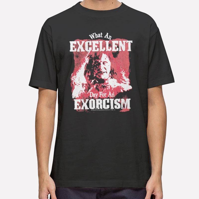 Excellent Day For An Exorcism Exorcist T Shirt