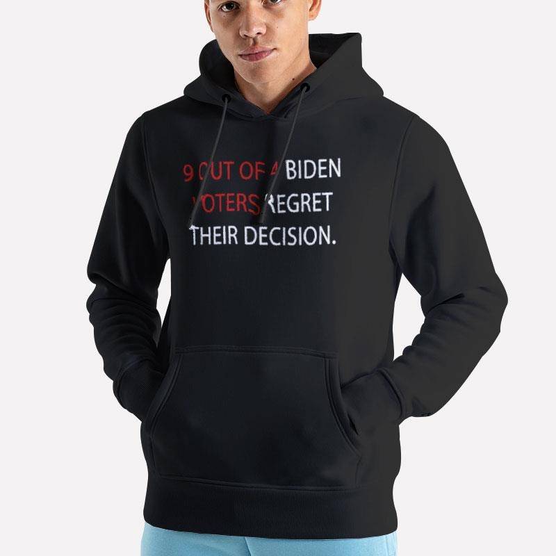 Unisex Hoodie Black 9 Out Of 4 Biden Voters Regret Their Decision Shirt