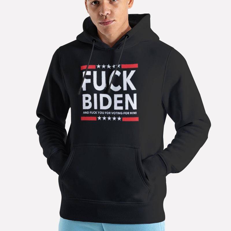 Unisex Hoodie Black Fuck Biden Fuck Voting For Him T Shirt