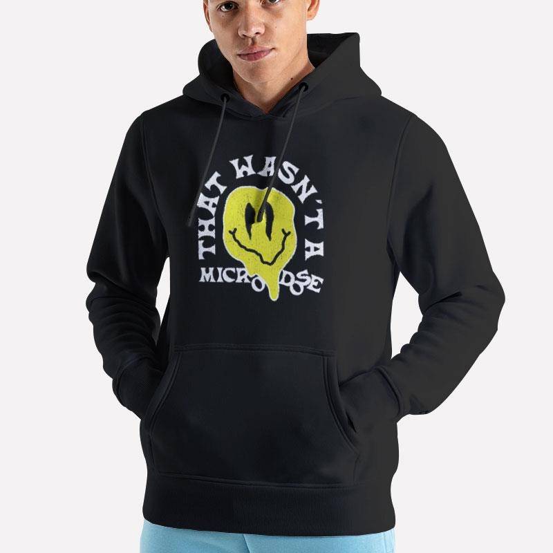 Unisex Hoodie Black Funny That Wasn't A Microdose T Shirt